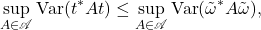 \[\sup_{A\in\mathscr{A}} \Var(t^*At) \le \sup_{A\in\mathscr{A}} \Var(\tilde{\omega}^*A\tilde{\omega}), \]