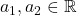 a_1,a_2 \in \real