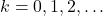 k=0,1,2,\ldots