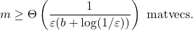 \[m \ge \Theta \left( \frac{1}{\varepsilon (b+\log(1/\varepsilon))} \right) \text{ matvecs}.\]