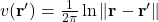 v(\mathbf{r}') = \tfrac{1}{2\pi} \ln \| \mathbf{r} - \mathbf{r}'\|