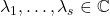 \lambda_1,\ldots,\lambda_s \in \complex