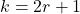 k = 2r+1