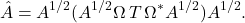 \[\hat{A} = A^{1/2} (A^{1/2}\Omega\, T\, \Omega^*A^{1/2}) A^{1/2}.\]