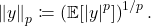 \[\norm{y}_p \coloneqq \left( \expect[|y|^p] \right)^{1/p}.\]