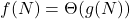 f(N) = \Theta(g(N))