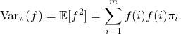 \[\Var_\pi(f)=\expect[f^2]=\sum_{i=1}^m f(i)f(i)\pi_i.\]