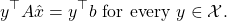 \begin{equation*} y^\top A\hat{x} = y^\top b \mbox{ for every } y \in\mathcal{X}. \end{equation*}