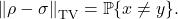 \[\norm{\rho - \sigma}_{\rm TV} = \prob \{x \ne y\}.\]