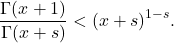 \[\frac{\Gamma(x+1)}{\Gamma(x+s)} < (x+s)^{1-s}.\]