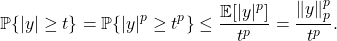 \[\prob \{|y| \ge t\} = \prob \{ |y|^p \ge t^p \} \le \frac{\expect [|y|^p]}{t^p} = \frac{\norm{y}_p^p}{t^p}.\]