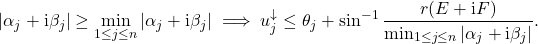 \begin{equation*} |\alpha_j + \mathrm{i} \beta_j| \ge \min_{1\le j\le n} |\alpha_j + \mathrm{i} \beta_j| \implies u_j^\downarrow \le \theta_j + \sin^{-1} \frac{r(E+\mathrm{i}F)}{\min_{1\le j\le n} |\alpha_j + \mathrm{i} \beta_j|}. \end{equation*}