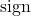 \operatorname{sign}