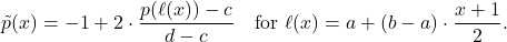 \[\tilde{p}(x) = -1 + 2\cdot \frac{p(\ell(x)) - c}{d-c} \quad \text{for } \ell(x) = a + (b-a) \cdot \frac{x+1}{2}.\]