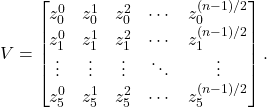\[V = \begin{bmatrix}z_0^0 & z_0^1 & z_0^2 & \cdots & z_0^{(n-1)/2} \\z_1^0 & z_1^1 & z_1^2 & \cdots & z_1^{(n-1)/2} \\\vdots & \vdots & \vdots & \ddots & \vdots \\z_5^0 & z_5^1 & z_5^2 & \cdots & z_5^{(n-1)/2}\end{bmatrix}.\]