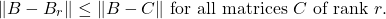 \begin{equation*} \| B - B_r \| \le \|B - C\| \mbox{ for all matrices $C$ of rank $r$}. \end{equation*}