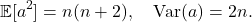 \[\mathbb{E}[a^2] = n(n+2), \quad \Var(a) = 2n.\]