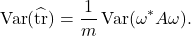 \[\Var(\hat{\tr}) = \frac{1}{m} \Var(\omega^*A\omega).\]