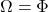 \Omega = \Phi