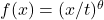 f(x) = (x/t)^\theta