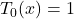 T_0(x) = 1