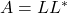 A = LL^*