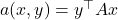 a(x,y) = y^\top A x