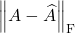 \norm{A - \hat{A}}_{\rm F}