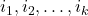 i_1,i_2,\ldots,i_k