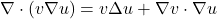 \nabla \cdot (v \nabla u) = v\Delta u + \nabla v \cdot \nabla u