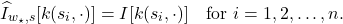 \[\hat{I}_{w_\star,s}[k(s_i,\cdot)]=I[k(s_i,\cdot)] \quad \text{for } i=1,2,\ldots,n.\]