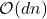 \mathcal{O}(dn)