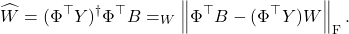 \[\hat{W} = (\Phi^\top Y)^\dagger \Phi^\top B = \argmin_W \norm{\Phi^\top B - (\Phi^\top Y)W}_{\rm F}.\]