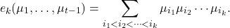 \[e_k(\mu_1,\ldots,\mu_{t-1}) = \sum_{i_1 < i_2 < \cdots < i_k} \mu_{i_1}\mu_{i_2}\cdots \mu_{i_k}.\]