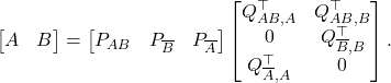 \begin{equation*} \begin{bmatrix} A & B \end{bmatrix} = \begin{bmatrix} P_{AB} & P_{\overline{B}} & P_{\overline{A} \end{bmatrix} \begin{bmatrix} Q_{AB,A}^\top & Q_{AB,B}^\top \\ 0 & Q_{\overline{B},B}^\top \\ Q_{\overline{A},A}^\top & 0 \end{bmatrix}. \end{equation*}