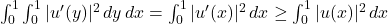 \int_0^1\int_0^1|u'(y)|^2 \, dy\, dx = \int_0^1|u'(x)|^2 \, dx \ge \int_0^1|u(x)|^2 \, dx