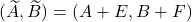 (\widetilde{A},\widetilde{B}) = (A+E,B+F)