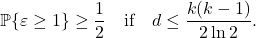 \[\prob\{\varepsilon \ge 1\} \ge \frac{1}{2} \quad \text{if} \quad d \le \frac{k(k-1)}{2\ln 2}.\]