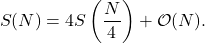 \begin{equation*} S(N) = 4S\left(\frac{N}{4}\right) + \mathcal{O}(N). \end{equation*}