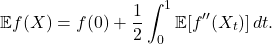 \[\mathbb{E} f(X) = f(0) + \frac{1}{2} \int_0^1 \mathbb{E} [f''(X_t)] \, dt.\]