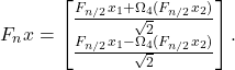 \begin{equation*} F_n x = \begin{bmatrix} \frac{F_{n/2} x_1 + \Omega_4 (F_{n/2} x_2)}{\sqrt{2}} \\ \frac{F_{n/2} x_1 - \Omega_4 (F_{n/2} x_2)}{\sqrt{2}}\end{bmatrix}. \end{equation*}