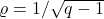 \varrho = 1/\sqrt{q-1}