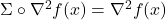 \Sigma \circ \nabla^2 f(x) = \nabla^2 f(x)