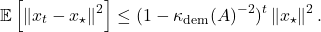 \[\expect\left[ \norm{x_t - x_\star}^2 \right] \le (1 - \kappa_{\rm dem}(A)^{-2})^t \norm{x_\star}^2. \]