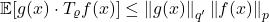 \[\expect[g(x) \cdot T_\varrho f(x)]\le \norm{g(x)}_{q'} \norm{f(x)}_p\]