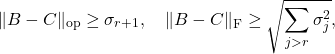 \begin{equation*} \| B - C \|_{\rm op} \ge \sigma_{r+1},\quad \| B - C\|_{\rm F} \ge \sqrt{\sum_{j>r} \sigma_j^2}, \end{equation*}