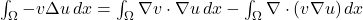 \int_\Omega -v\Delta u \, dx = \int_\Omega \nabla v \cdot \nabla u \, dx - \int_\Omega \nabla \cdot (v\nabla u) \, dx