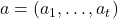 a = (a_1,\ldots,a_t)