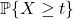 \mathbb{P} \{X \ge t\}