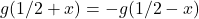 g(1/2+x) = -g(1/2-x)